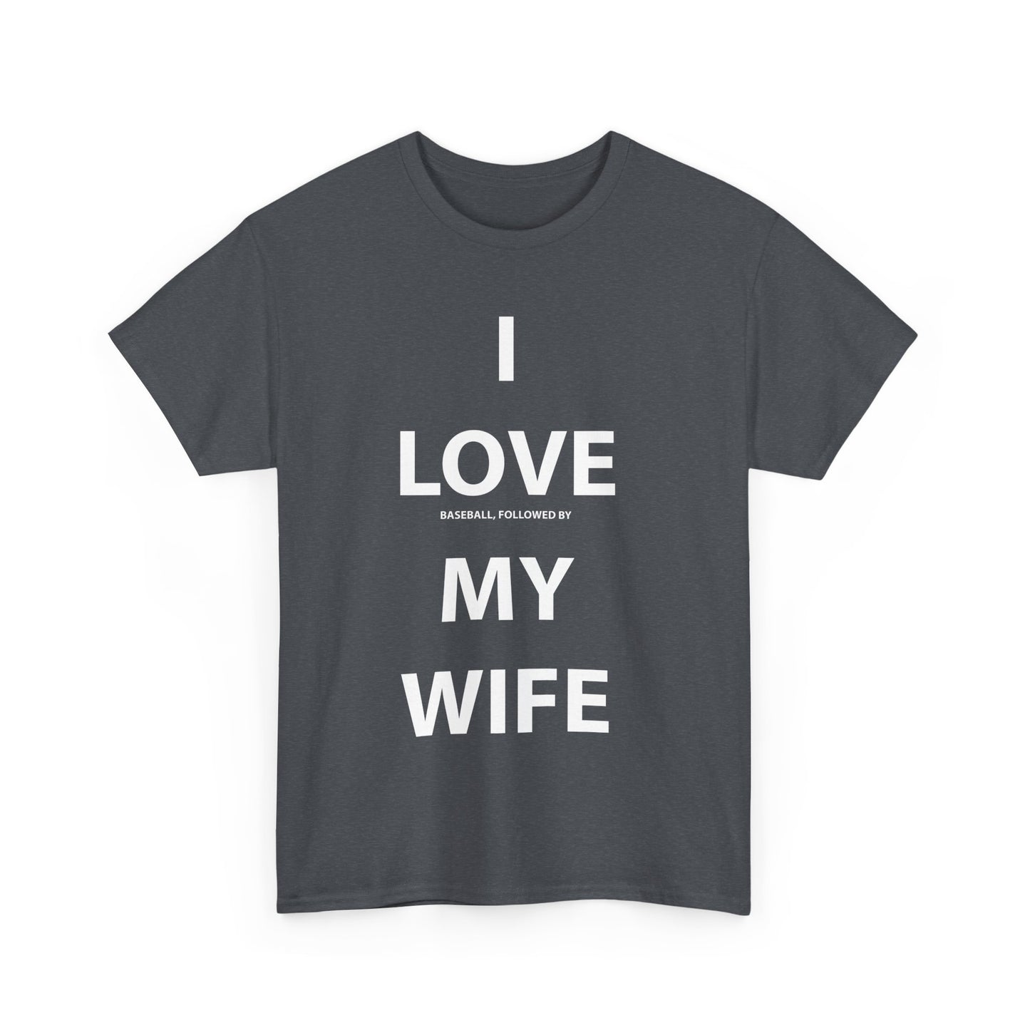 I Love (Baseball, followed by) My Wife T-shirt
