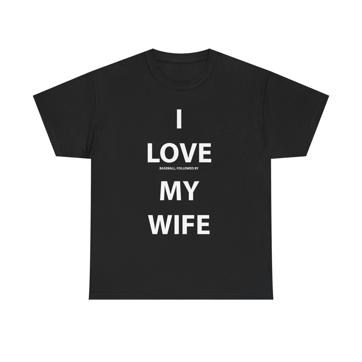 I Love (Baseball, followed by) My Wife T-shirt