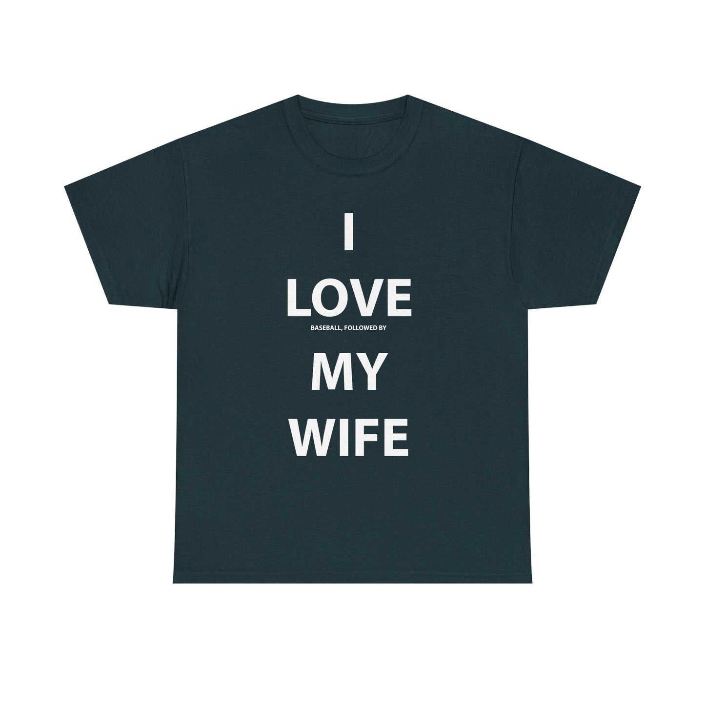 I Love (Baseball, followed by) My Wife T-shirt