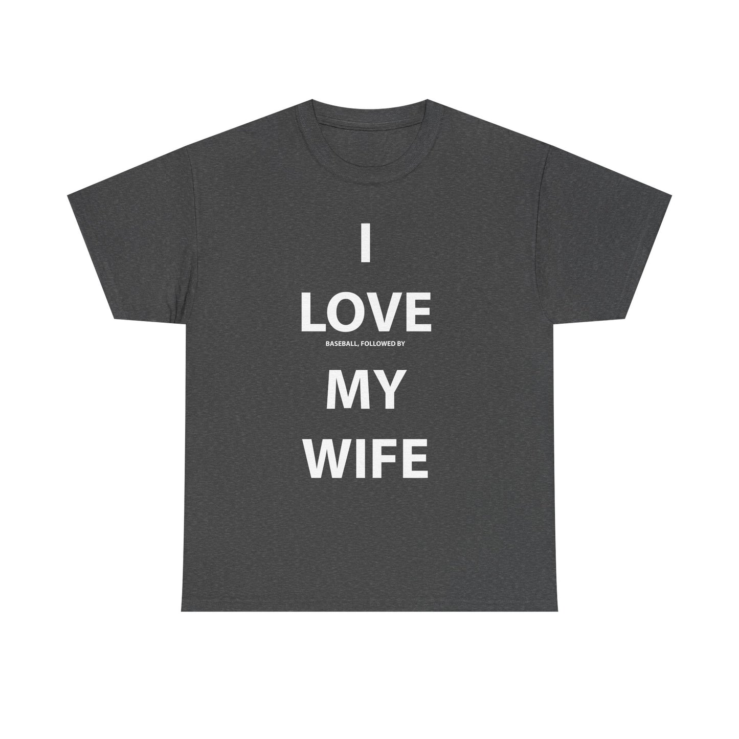 I Love (Baseball, followed by) My Wife T-shirt