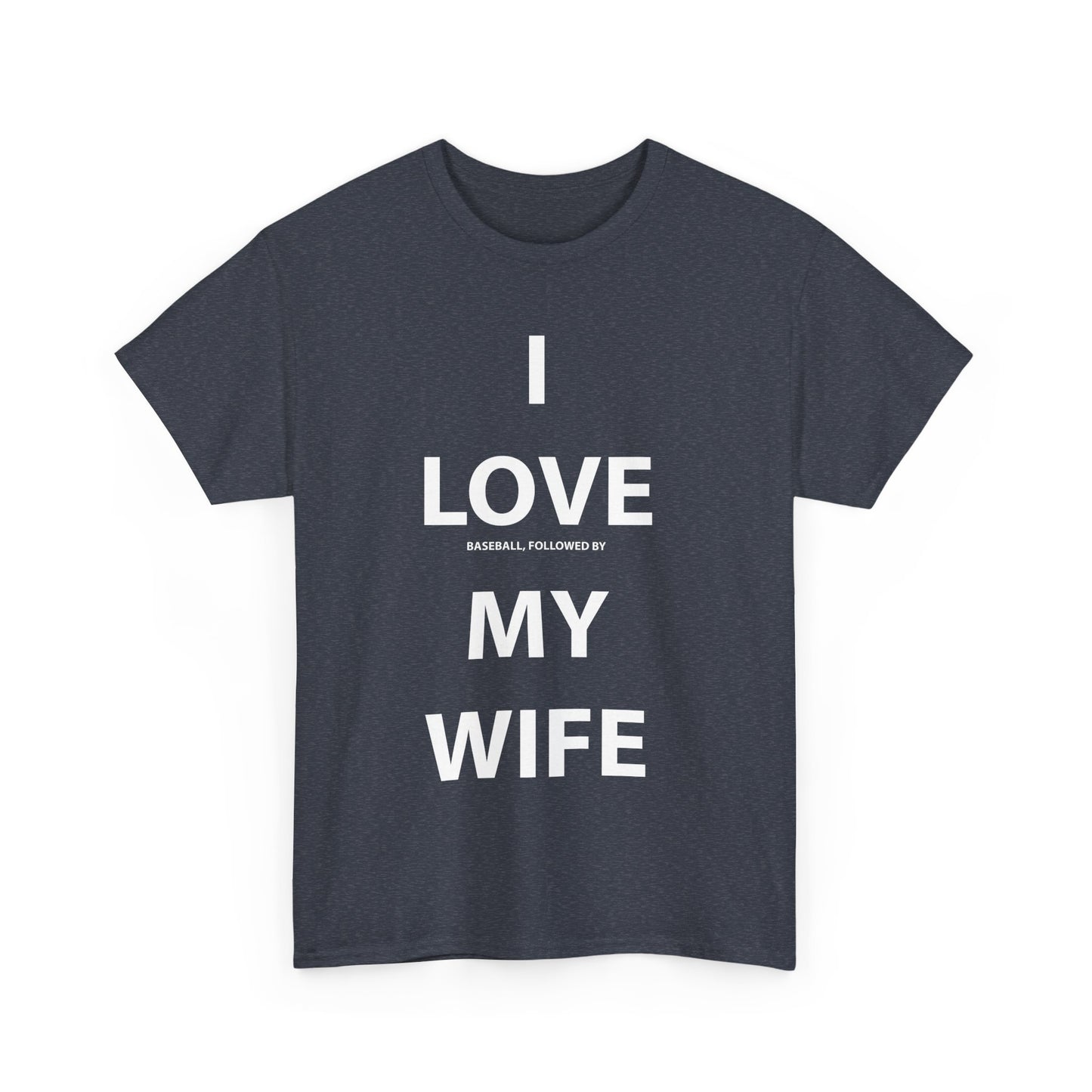 I Love (Baseball, followed by) My Wife T-shirt