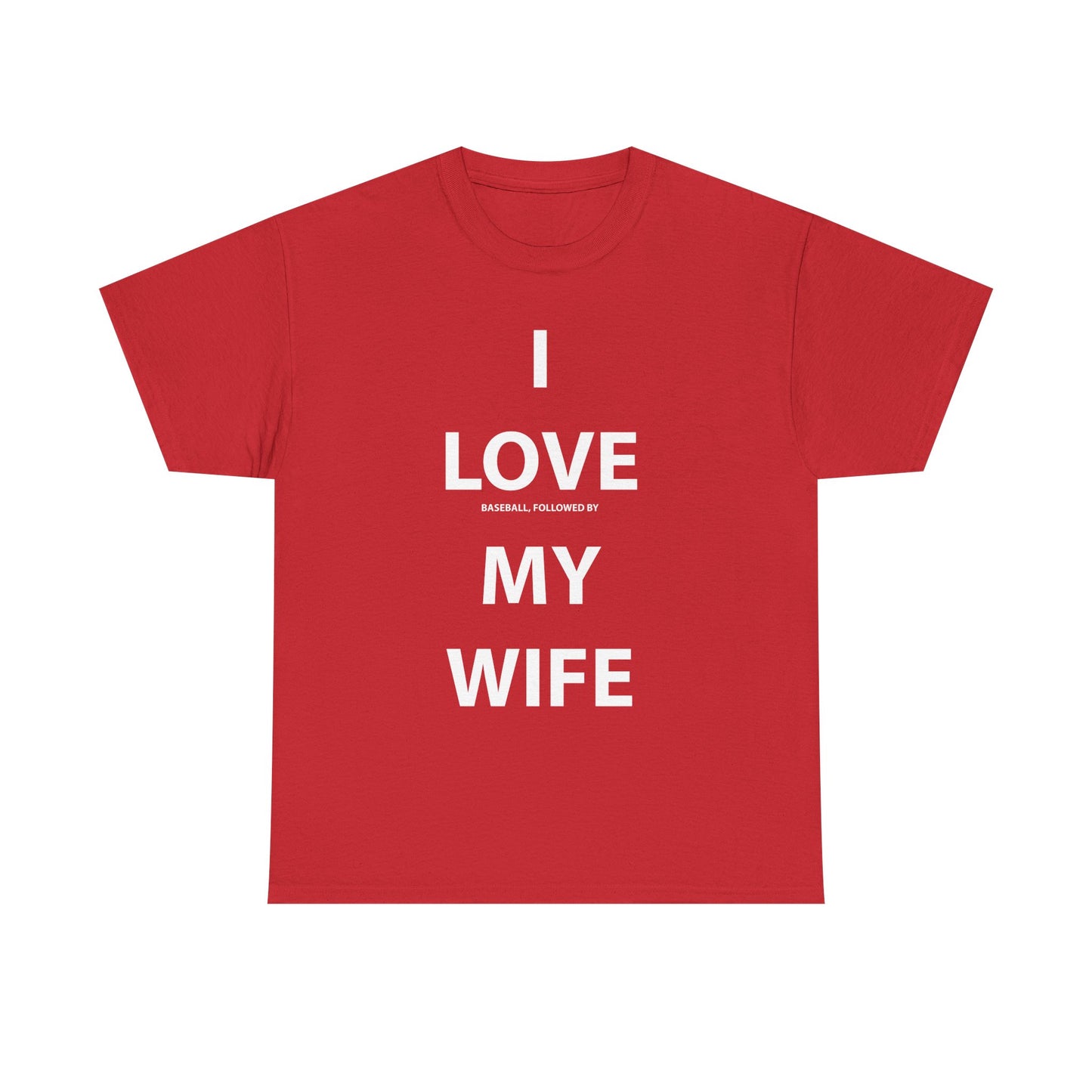 I Love (Baseball, followed by) My Wife T-shirt
