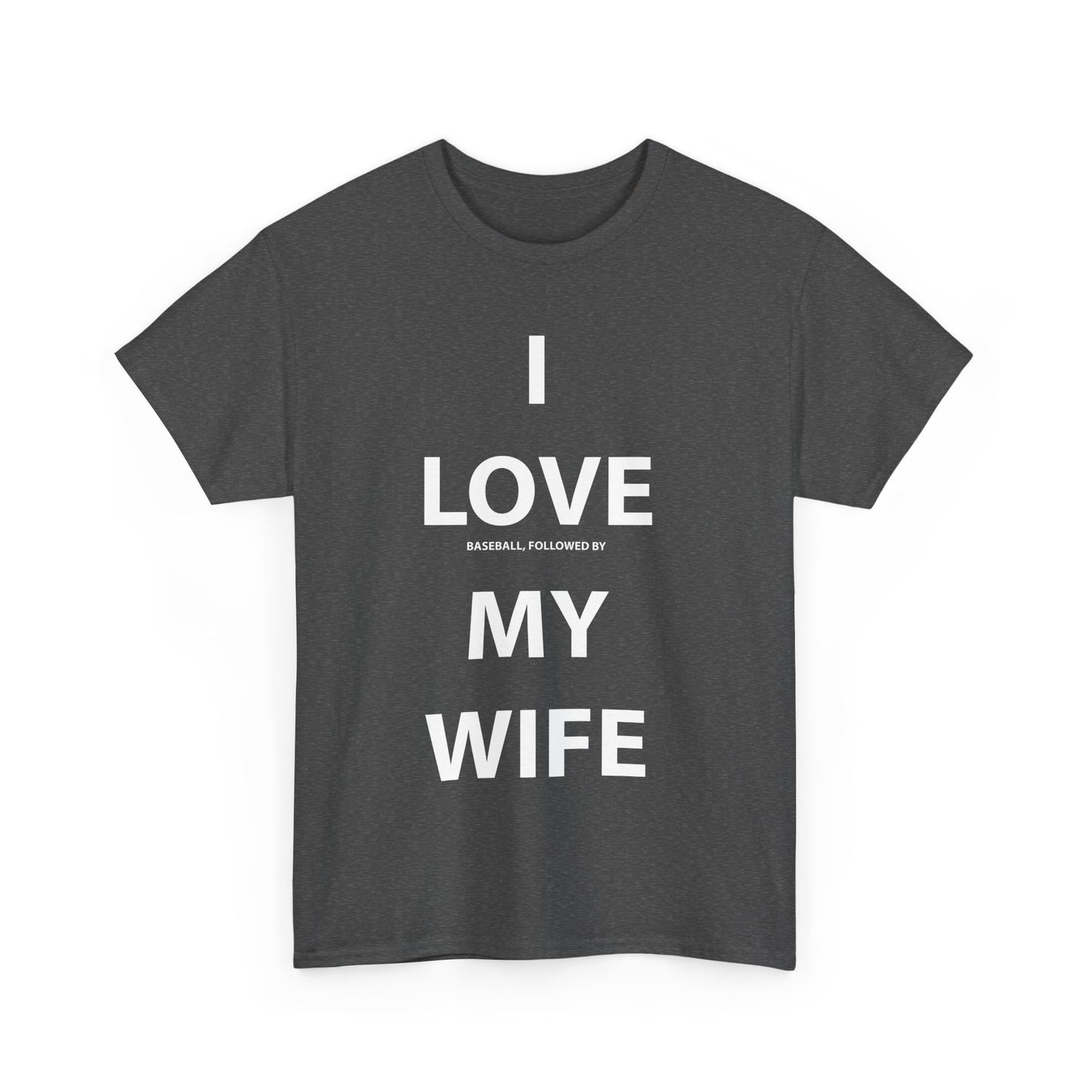 I Love (Baseball, followed by) My Wife T-shirt