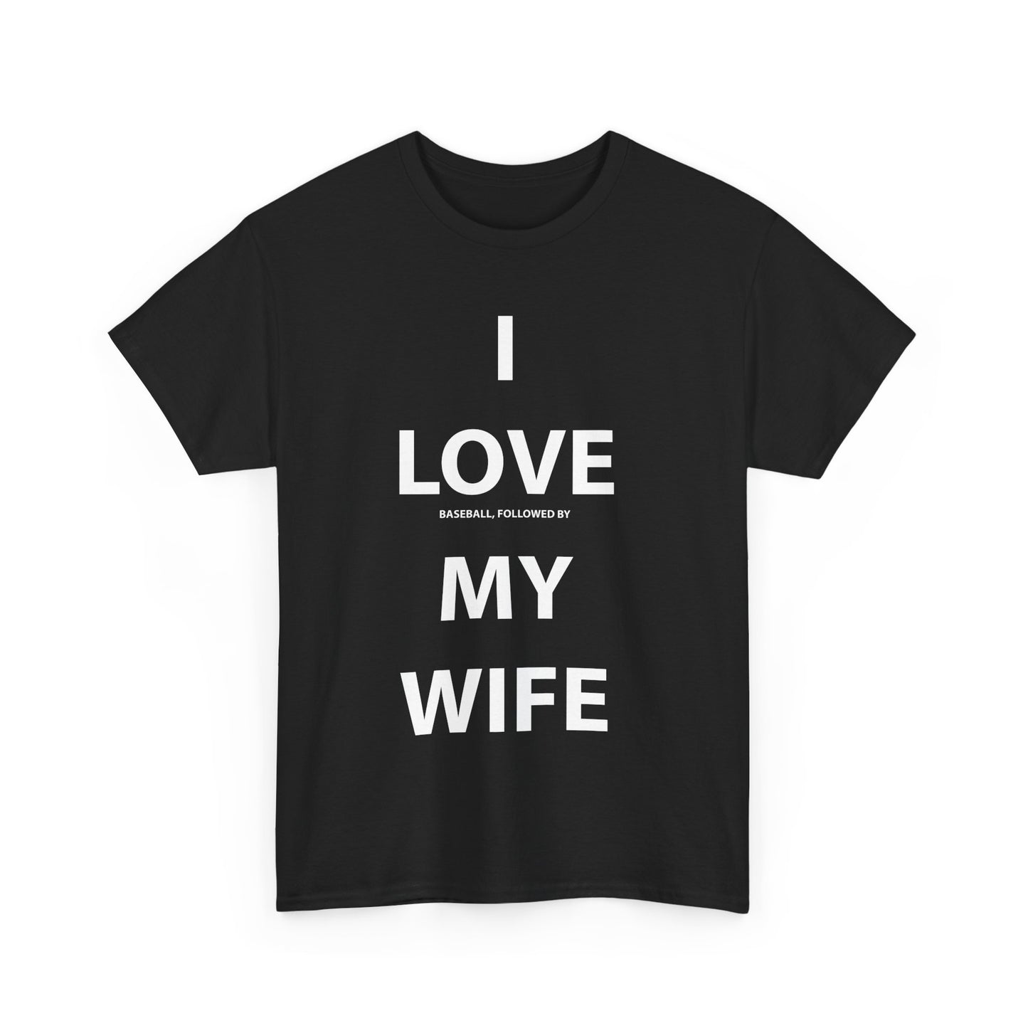 I Love (Baseball, followed by) My Wife T-shirt