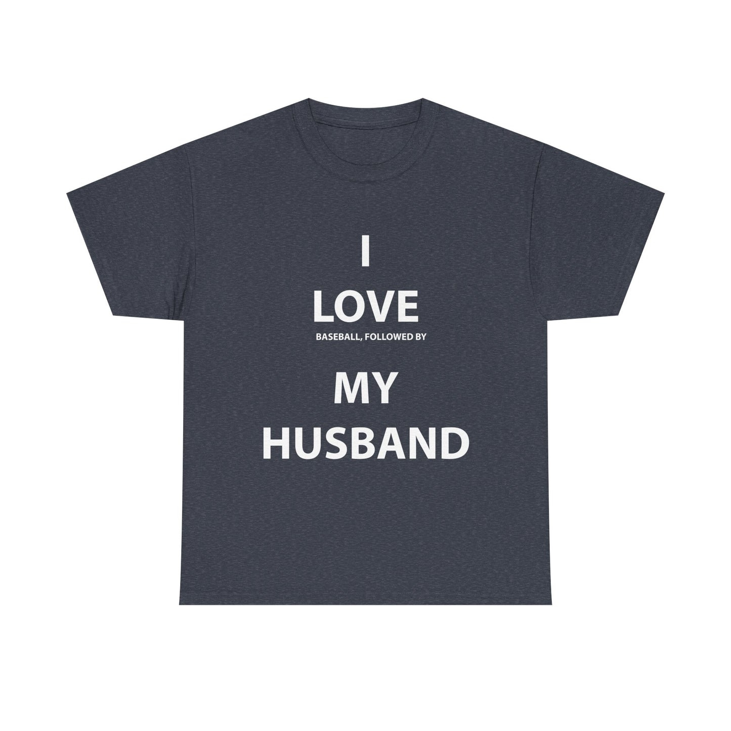 I Love (Baseball, followed by) My Husband T-Shirt
