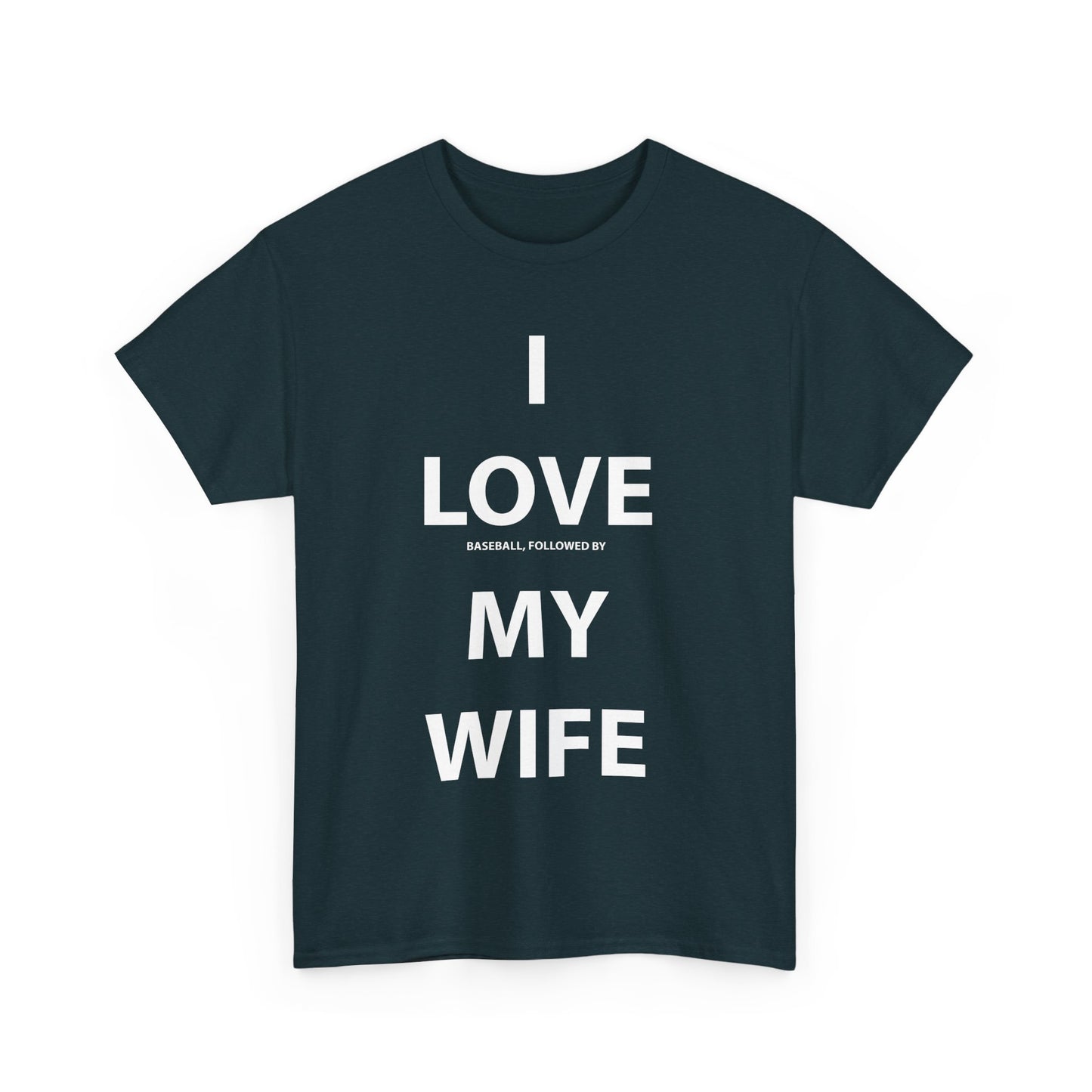 I Love (Baseball, followed by) My Wife T-shirt