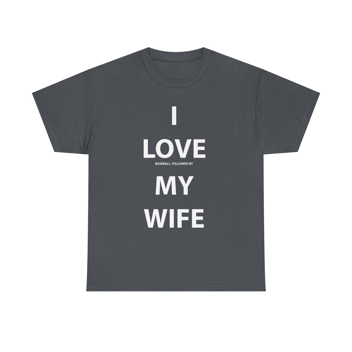 I Love (Baseball, followed by) My Wife T-shirt