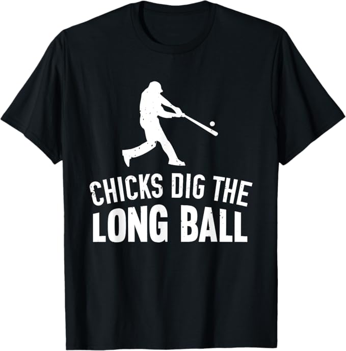 Chicks dig the long ball T-shirt